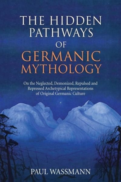 Cover for P Wassmann · The Hidden Pathways of Germanic Mythology: On the Neglected, Demonized, Repulsed and Repressed Archetypical Representations of Original Germanic Culture (Paperback Book) (2019)