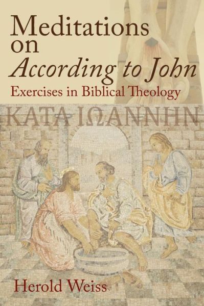 Cover for Herold Weiss · Meditations on According to John: Exercises in Biblical Theology (Pocketbok) (2014)