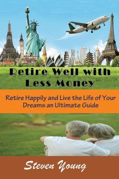 Cover for Steven Young · Retire Well with Less Money: Retire Happily and Live the Life of Your Dreams: an Ultimate Guide (Pocketbok) [Large Type edition] (2014)