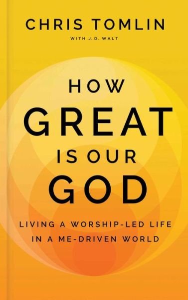 Cover for Chris Tomlin · How Great Is Our God: Living a Worship-Led Life in a Me-Driven World (Gebundenes Buch) (2024)