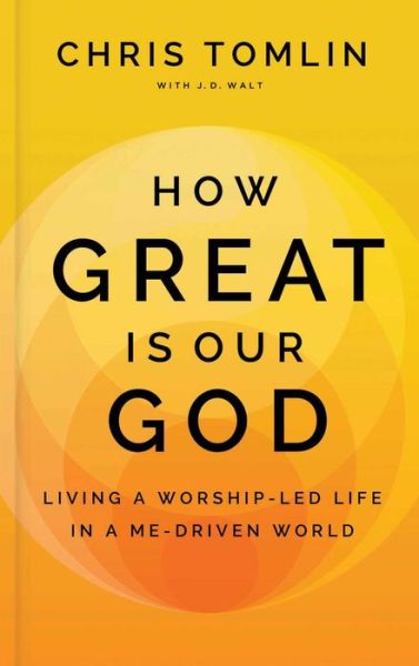 Cover for Chris Tomlin · How Great Is Our God: Living a Worship-Led Life in a Me-Driven World (Hardcover bog) (2024)