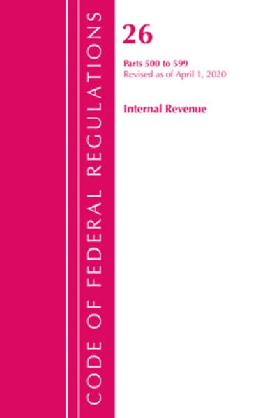 Cover for Office Of The Federal Register (U.S.) · Code of Federal Regulations, Title 26 Internal Revenue 500-599, Revised as of April 1, 2020 - Code of Federal Regulations, Title 26 Internal Revenue (Paperback Book) (2021)