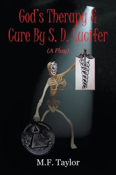 Cover for M F Taylor · God's Therapy &amp; Cure by S. D. Lucifer A Play (Paperback Book) (2018)