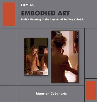 Film as Embodied Art: Bodily Meaning in the Cinema of Stanley Kubrick - Maarten Coegnarts - Books - Academic Studies Press - 9781644691120 - November 28, 2019