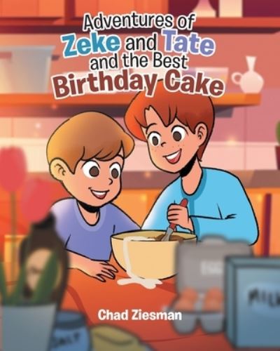 Cover for Chad Ziesman · Adventures of Zeke and Tate and the Best Birthday Cake (Book) (2021)