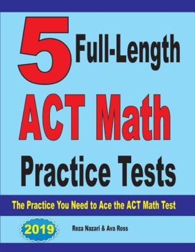 5 Full-Length ACT Math Practice Tests - Reza Nazari - Books - Effortless Math Education - 9781646121120 - July 10, 2019