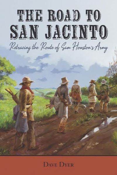 Cover for Dave Dyer · The Road to San Jacinto: Retracing the Route of Sam Houston's Army (Paperback Book) (2022)