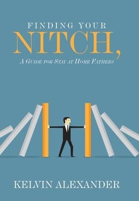 Cover for Kelvin Alexander · Finding Your Nitch: A Guide for Stay at Home Fathers (Hardcover bog) (2020)