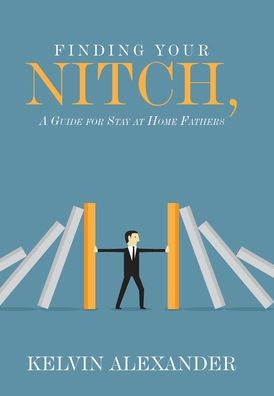 Cover for Kelvin Alexander · Finding Your Nitch: A Guide for Stay at Home Fathers (Hardcover Book) (2020)