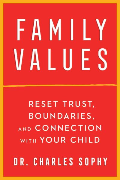 Cover for Dr. Charles Sophy · Family Values: Reset Trust, Boundaries, and Connection with Your Child (Paperback Book) (2024)