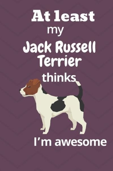 Cover for Wowpooch Blog · At least My Jack Russell Terrier thinks I'm awesome (Taschenbuch) (2019)