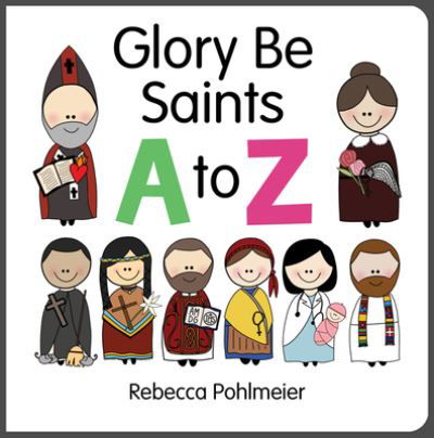 Cover for Rebecca Pohlmeier · Glory Be Saints A to Z (Kartonbuch) (2020)