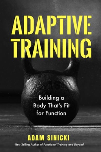 Cover for Adam Sinicki · Adaptive Training: Building a Body That's Fit for Function (Men's Health and Fitness, Functional movement, Lifestyle Fitness Equipment) (Paperback Book) (2022)