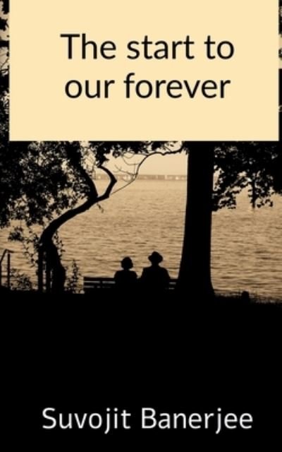 Start to Our Forever - Suvojit Banerjee - Books - Notion Press - 9781685380120 - August 19, 2021