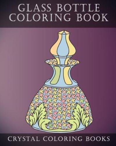 Cover for Crystal Coloring Books · Glass Bottle Coloring Book (Taschenbuch) (2018)