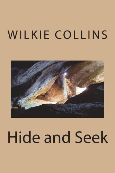 Hide and Seek - Wilkie Collins - Książki - Createspace Independent Publishing Platf - 9781722799120 - 14 lipca 2018