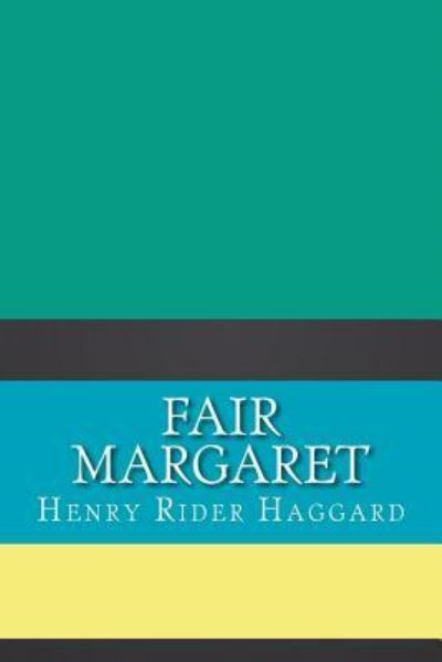 Fair Margaret - Sir H Rider Haggard - Books - Createspace Independent Publishing Platf - 9781724357120 - July 27, 2018