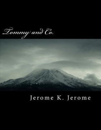 Tommy and Co. - Jerome K Jerome - Books - Createspace Independent Publishing Platf - 9781724724120 - August 2, 2018