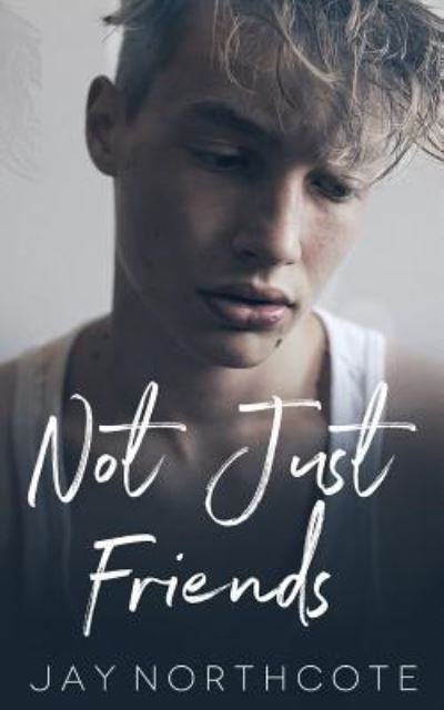 Not Just Friends - Jay Northcote - Bücher - Independently Published - 9781726720120 - 5. Oktober 2018