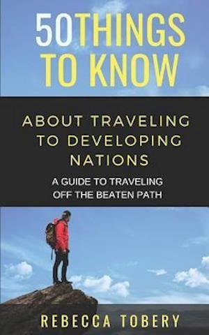 Cover for 50 Things to Know · 50 Things to Know about Traveling to Developing Nations (Paperback Bog) (2018)