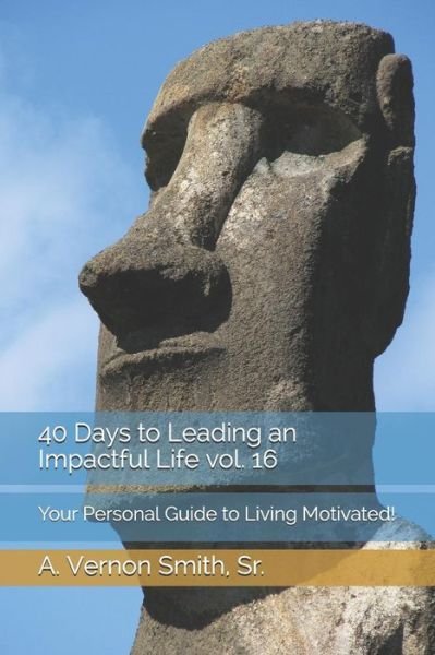Cover for Sr A Vernon Smith · 40 Days to Leading an Impactful Life Vol. 16 (Paperback Book) (2018)