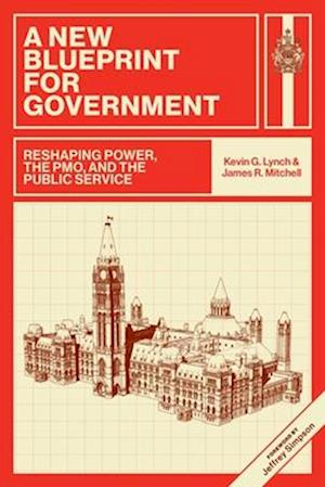 Cover for Kevin G. Lynch · A New Blueprint for Government: Reshaping Power, the PMO, and the Public Service (Hardcover Book) (2025)