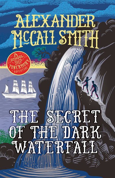 Cover for Alexander McCall Smith · The Secret of the Dark Waterfall: A School Ship Tobermory Adventure (Book 4) (Paperback Book) (2019)