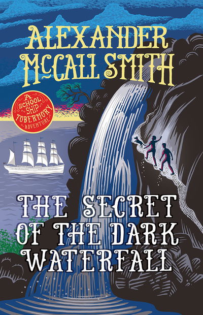 The Secret of the Dark Waterfall: A School Ship Tobermory Adventure (Book 4) - Alexander McCall Smith - Books - Birlinn General - 9781780276120 - August 8, 2019