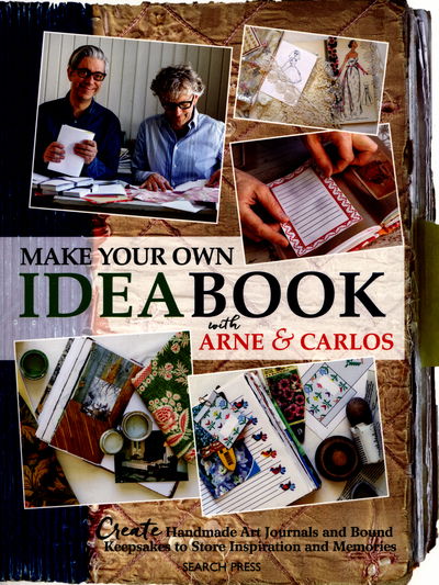 Cover for Carlos, Arne &amp; · Make Your Own Ideabook with Arne &amp; Carlos: Create Handmade Art Journals and Bound Keepsakes to Store Inspiration and Memories (Paperback Book) (2016)