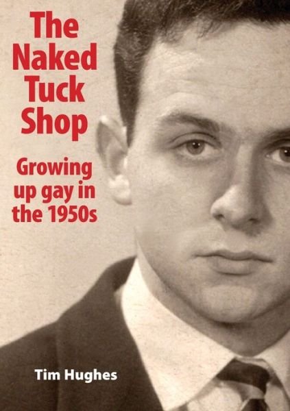 Cover for Tim Hughes · The Naked Tuck Shop - Growing up gay in the 1950s (Paperback Book) (2019)