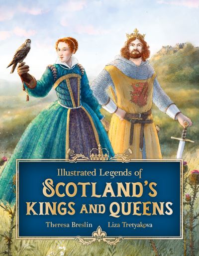 Cover for Theresa Breslin · Illustrated Legends of Scotland's Kings and Queens (Hardcover Book) (2022)