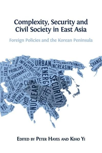 Cover for Kiho Yi · Complexity, Security and Civil Society in East Asia: Foreign Policies and the Korean Peninsula (Pocketbok) (2015)
