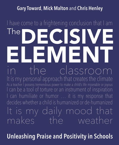 Cover for Gary Toward · The Decisive Element: Unleashing praise and positivity in schools (Paperback Book) (2018)