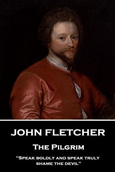 John Fletcher - The Pilgrim - John Fletcher - Bøker - Stage Door - 9781787376120 - 9. januar 2018