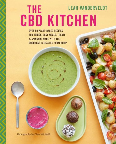 The CBD Kitchen: Over 50 Plant-Based Recipes for Tonics, Easy Meals, Treats & Skincare Made with the Goodness Extracted from Hemp - Leah Vanderveldt - Książki - Ryland, Peters & Small Ltd - 9781788791120 - 11 czerwca 2019