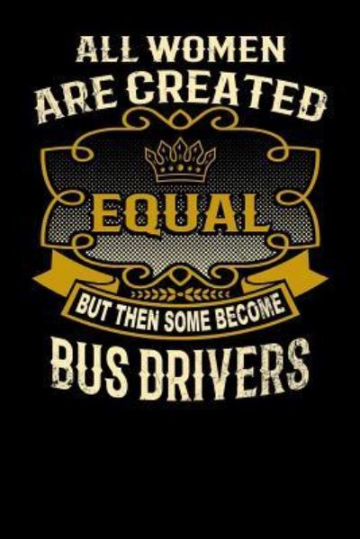 Cover for L Watts · All Women Are Created Equal But Then Some Become Bus Drivers (Paperback Bog) (2019)