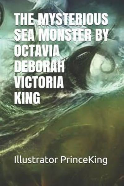 The Mysterious Sea Monster by Octavia King - Pkdp Direct Printing - Books - Independently Published - 9781796202120 - February 8, 2019