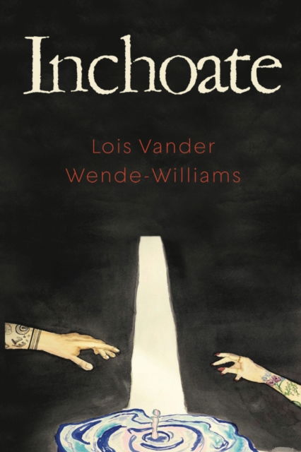 Lois Vander Wende- Williams · Inchoate (Paperback Book) (2022)