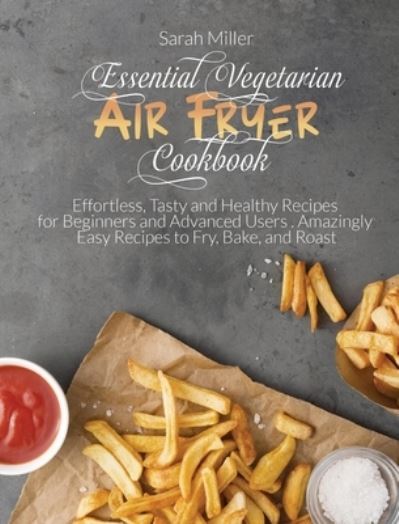 Cover for Sarah Miller · Essential Vegetarian Air Fryer Cookbook (Hardcover Book) (2021)