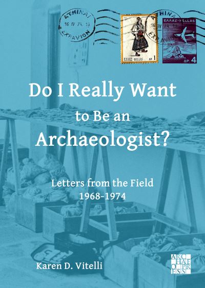 Cover for Vitelli, Karen D. (Professor Emerita, Archaeology and Anthropology, Indiana University, Bloomington) · Do I Really Want to Be an Archaeologist?: Letters from the Field 1968-1974 (Paperback Bog) (2023)