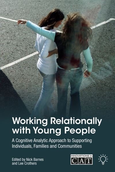 Cover for Nick Barnes · Working Relationally with Young People: A Cognitive Analytic Approach to Connecting One to One, with Families and Across Communities (Paperback Book) (2024)