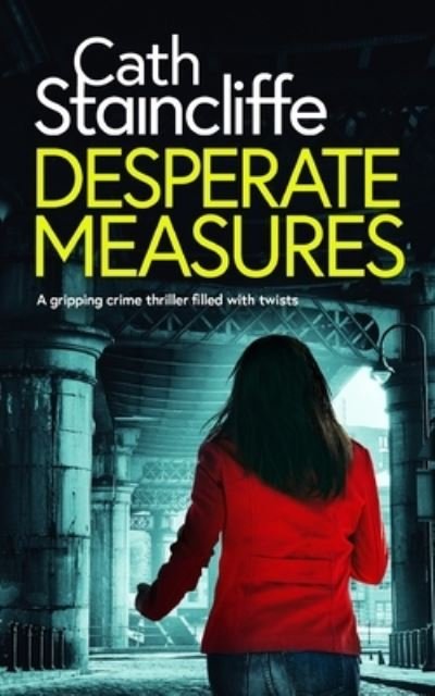 Cover for Cath Staincliffe · DESPERATE MEASURES a Gripping Crime Thriller Filled with Twists (Bog) (2022)