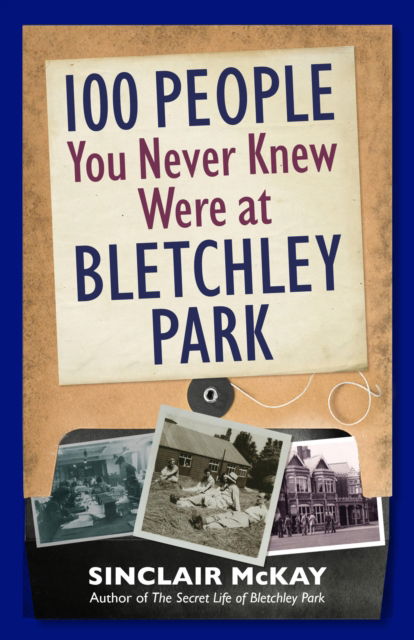 Cover for Sinclair McKay · 100 People You Never Knew Were at Bletchley Park (Inbunden Bok) (2021)