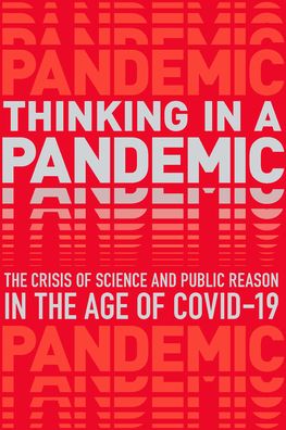 Cover for Thinking in a Pandemic: The Crisis of Science and Policy in the Age of COVID-19 (Paperback Book) (2020)