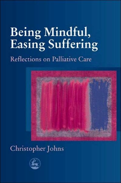 Cover for Christopher Johns · Being Mindful, Easing Suffering: Reflections on Palliative Care (Paperback Book) (2004)