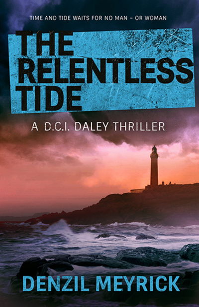 Cover for Denzil Meyrick · The Relentless Tide: A D.C.I. Daley Thriller - The D.C.I. Daley Series (Paperback Book) (2018)