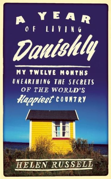 Cover for Helen Russell · The Year of Living Danishly: Uncovering the Secrets of the World´s Happiest Country (Book) [1st edition] (2015)