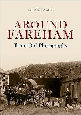 Cover for Alice James · Around Fareham From Old Photographs - From Old Photographs (Taschenbuch) (2009)