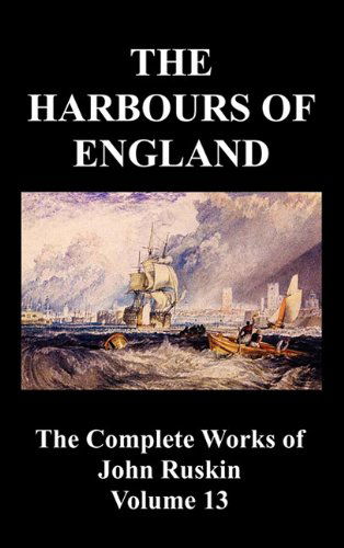 Cover for John Ruskin · The Harbours  of England (The Complete Works of John Ruskin - Volume 13) (Hardcover Book) (2010)