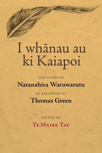 Cover for Te Maire Tau · I Whanau Au Ki Kaiapoi: The Story of Natanahira Waruwarutu as Recorded by Thomas Green (Paperback Book) (2011)